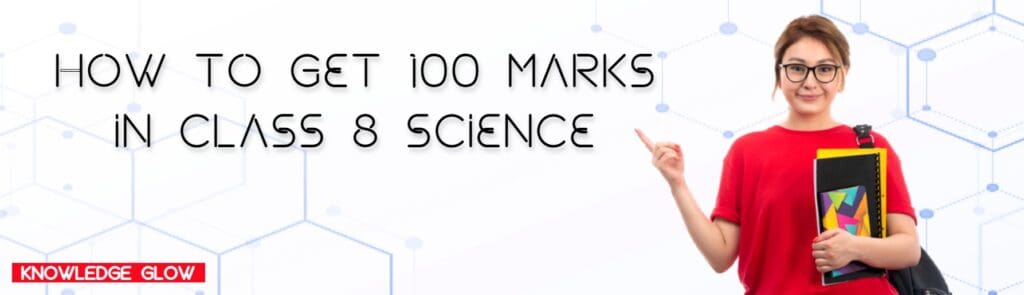 How to Get 100 Marks in Class 8 Science