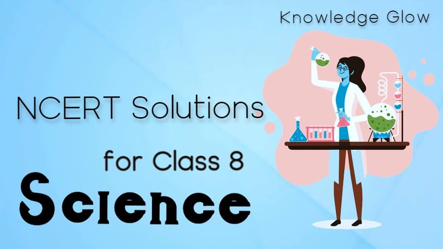 NCERT Solutions for Class 8 Science | Knowledge Glow