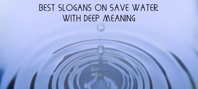 Best Slogans on Save Water With Deep Meaning
