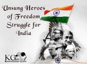 All About Unsung Heroes of Freedom Struggle for India