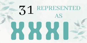 Roman Numerals: XXXI, How to Write 31 in Roman Numerals?