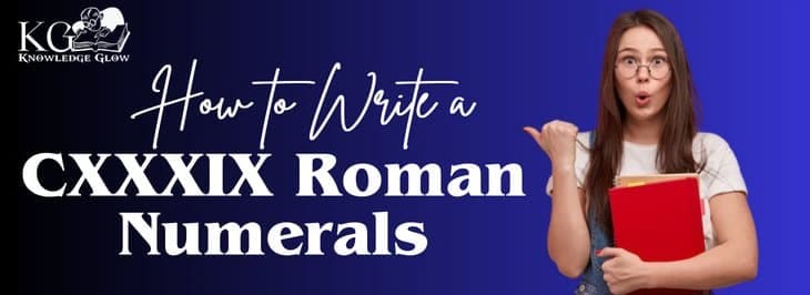 How to Write CXXXIX Roman Numerals